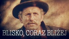 Blisko, coraz bliżej