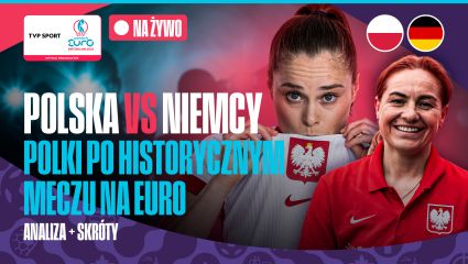 EURO 2025 kobiet: skróty, analizy, oceny po meczu Polska – Niemcy!